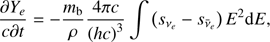 $$ \begin{aligned}&\frac{\partial Y_{{e}}}{c\partial t} = -\frac{m_{\mathrm{b}}}{\rho }\frac{4\pi c}{\left(hc\right)^{3}}\int \left(s_{\nu _{{e}}}-s_{\bar{\nu }_{{e}}}\right)E^{2}\mathrm{d}E,\end{aligned} $$