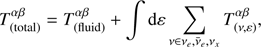 $$ \begin{aligned} T_{\rm (total)}^{\alpha \beta } = T_{\rm (fluid)}^{\alpha \beta } +\int \mathrm{d}\varepsilon \sum _{\nu \in \nu _e,\bar{\nu }_e,\nu _x}T_{(\nu ,\varepsilon )}^{\alpha \beta }, \end{aligned} $$