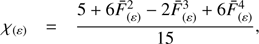 $$ \begin{aligned} \chi _{(\varepsilon )}&= \frac{5+6\bar{F}^2_{(\varepsilon )}-2\bar{F}^3_{(\varepsilon )}+6\bar{F}^4_{(\varepsilon )}}{15}, \end{aligned} $$