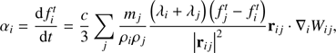 $$ \begin{aligned} \alpha _i=\frac{\mathrm{d}f^t_i}{\mathrm{d}t}=\frac{c}{3}\sum _j\frac{m_j}{\rho _i\rho _j}\frac{\left(\lambda _i+\lambda _j\right)\left(f^t_j-f^t_i\right)}{\left|\mathbf{r}_{ij}\right|^2}\mathbf{r}_{ij}\cdot \nabla _iW_{ij}, \end{aligned} $$