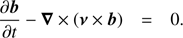 $$ \begin{aligned} \frac{\partial \boldsymbol{b}}{\partial t}-\boldsymbol{\nabla }\times \left(\boldsymbol{\nu }\times \boldsymbol{b}\right) = 0. \end{aligned} $$