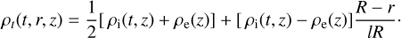 $$ \begin{aligned} \rho _t(t,r,z) = \frac{1}{2} [\,\rho _{\rm i}(t,z) + \rho _{\rm e}(z)] + [\,\rho _{\rm i}(t,z) - \rho _{\rm e}(z)] \frac{R -r}{l R}\cdot \end{aligned} $$