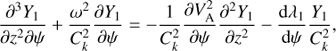 $$ \begin{aligned} \frac{\partial ^3 Y_1}{\partial z^{2}\partial \psi } + \frac{\omega ^{2}}{{C}_{k}^{2}} \frac{\partial {Y_1}}{\partial {\psi }} = -\frac{1}{{C}_{k}^{2}}\frac{\partial V_{\rm A}^{2}}{\partial \psi } \frac{\partial ^{2} Y_1}{\partial z^{2}} - \frac{\mathrm{d}\lambda _1}{\mathrm{d}\psi }\frac{Y_1}{{C}_{k}^{2}}, \end{aligned} $$