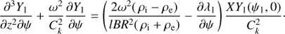$$ \begin{aligned} \frac{\partial ^3 Y_1}{\partial z^{2} \partial \psi } + \frac{\omega ^{2}}{{C}_{k}^{2}} \frac{\partial {Y_1}}{\partial {\psi }} = \left(\frac{2 \omega ^{2} (\,\rho _{\rm i} - \rho _{\rm e})}{l BR^{2} (\,\rho _{\rm i} + \rho _{\rm e})} - \frac{\partial {\lambda _1}}{\partial {\psi }} \right) \frac{XY_1(\psi _1,0)}{{C}_{k}^{2}}\cdot \end{aligned} $$