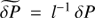 $ \widetilde{\delta P} = l^{-1}\,\delta P $