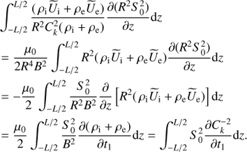 $$ \begin{aligned}&\int ^{L/2}_{-L/2}\frac{(\,\rho _{\rm i}\widetilde{U}_{\rm i} + \rho _{\rm e}\widetilde{U}_{\rm e})}{R^{2} {C}_{k}^{2}(\,\rho _{\rm i} + \rho _{\rm e})}\frac{\partial {(R^{2} S_0^{2})}}{\partial {z}} \mathrm{d}z \nonumber \\&= \frac{\mu _0}{2R^4 B^{2}}\int ^{L/2}_{-L/2} R^{2}(\,\rho _{\rm i}\widetilde{U}_{\rm i} + \rho _{\rm e}\widetilde{U}_{\rm e})\frac{\partial {(R^{2} S_0^{2})}}{\partial {z}} \mathrm{d}z \nonumber \\&= -\frac{\mu _0}{2}\int ^{L/2}_{-L/2} \frac{S_0^{2}}{R^{2} B^{2}}\frac{\partial }{\partial {z}} \left[R^{2}(\,\rho _{\rm i}\widetilde{U}_{\rm i} + \rho _{\rm e}\widetilde{U}_{\rm e})\right] \mathrm{d}z \nonumber \\&= \frac{\mu _0}{2}\int ^{L/2}_{-L/2} \frac{S_0^{2}}{B^{2}}\frac{\partial {(\,\rho _{\rm i} + \rho _{\rm e})}}{\partial {t_1}}\mathrm{d}z = \int ^{L/2}_{-L/2} S_0^{2}\frac{\partial {{C}_{k}^{{-2}}}}{\partial {t_1}}\mathrm{d}z . \end{aligned} $$