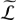 $ \widetilde{\mathcal{L}} $