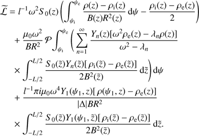 $$ \begin{aligned} \widetilde{\mathcal{L} }&= l^{-1}\omega ^{2} S_0(z)\left(\int ^{\psi _{\rm e}}_{\psi _{\rm i}} \frac{\rho (z) - \rho _{\rm i}(z)}{B(z)R^{2} (z)}\,\mathrm{d}\psi - \frac{\rho _{\rm i}(z) - \rho _{\rm e}(z)}{2}\right)\nonumber \\&\;\;+ \frac{\mu _0\omega ^{2}}{BR^{2}}\,{\mathcal{P} }\!\int ^{\psi _{\rm e}}_{\psi _{\rm i}} \Bigg (\sum ^{\infty }_{n=1}\frac{Y_n(z)[\omega ^{2}\rho _{\rm e}(z) - \lambda _n\rho (z)]}{\omega ^{2} - \lambda _n} \nonumber \\&\;\;\times \int _{-L/2}^{L/2}\frac{S_0(\tilde{z})Y_n(\tilde{z}) [\,\rho _{\rm i}(\tilde{z}) - \rho _{\rm e}(\tilde{z})]}{2B^{2}(\tilde{z})}\, \mathrm{d}\tilde{z}\Bigg )\,\mathrm{d}\psi \nonumber \\&\;\;+ \frac{l^{-1}\pi i\mu _0\omega ^4 Y_1(\psi _1,z) [\,\rho (\psi _1,z) - \rho _{\rm e}(z)]}{|\Delta |BR^{2}} \nonumber \\&\;\;\times \int _{-L/2}^{L/2}\frac{S_0(\tilde{z})Y_1(\psi _1,\tilde{z}) [\,\rho _{\rm i}(\tilde{z}) - \rho _{\rm e}(\tilde{z})]}{2B^{2}(\tilde{z})}\,\mathrm{d}\tilde{z} . \end{aligned} $$