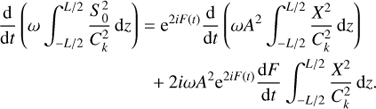 $$ \begin{aligned} \frac{\mathrm{d}}{\mathrm{d}t}\left(\omega \int ^{L/2}_{-L/2}\frac{S_{0}^{2}}{{C}_{k}^{2}}\,\mathrm{d}z\right)&= \mathrm{e}^{2iF(t)}\frac{\mathrm{d}}{\mathrm{d}t}\left(\omega A^{2} \int ^{L/2}_{-L/2}\frac{X^{2}}{{C}_{k}^{2}}\,\mathrm{d}z\right) \nonumber \\&\;\;+ 2i\omega A^{2} \mathrm{e}^{2iF(t)}\frac{\mathrm{d}F}{\mathrm{d}t}\int ^{L/2}_{-L/2}\frac{X^{2}}{{C}_{k}^{2}}\,\mathrm{d}z. \end{aligned} $$