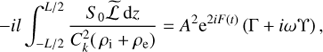 $$ \begin{aligned} -il\int ^{L/2}_{-L/2}\frac{S_0\widetilde{\mathcal{L} }\,\mathrm{d}z}{{C}_{k}^{2}(\,\rho _{\rm i} + \rho _{\rm e})} = A^{2} \mathrm{e}^{2iF(t)}\left(\Gamma + i\omega \Upsilon \right) , \end{aligned} $$