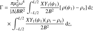 $$ \begin{aligned} \Gamma&= \frac{\pi \mu _0^{2} \omega ^4}{|\Delta |BR^{2}}\int _{-L/2}^{L/2} \frac{XY_1(\psi _1)}{2 B^{2}}[\,\rho (\psi _1) - \rho _{\rm e}]\,\mathrm{d}z \nonumber \\&\;\;\times \int _{-L/2}^{L/2}\frac{XY_1(\psi _1)(\,\rho _{\rm i} - \rho _{\rm e})}{2B^{2}}\,\mathrm{d}z, \end{aligned} $$
