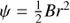 $ \psi = \frac{1}{2} Br^{2} $