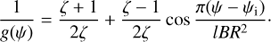 $$ \begin{aligned} \frac{1}{{ g}(\psi )} = \frac{\zeta + 1}{2\zeta } + \frac{\zeta - 1}{2\zeta } \cos \frac{\pi (\psi - \psi _{\rm i})}{lBR^{2}}\cdot \end{aligned} $$