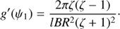 $$ \begin{aligned} { g}^{\prime }(\psi _1) = \frac{2\pi \zeta (\zeta - 1)}{lBR^{2} (\zeta + 1)^{2}}\cdot \end{aligned} $$