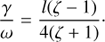 $$ \begin{aligned} \frac{\gamma }{\omega } = \frac{l (\zeta -1)}{4(\zeta + 1)}\cdot \end{aligned} $$