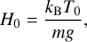 $$ \begin{aligned} H_0 = \frac{k_{\rm B} T_0}{m { g}}, \end{aligned} $$