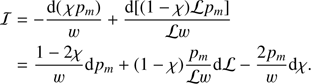 $$ \begin{aligned} \begin{array}{ll} \mathcal{I}&= - \frac{{\mathrm{{d}}(\chi {p_m})}}{w} + \frac{{\mathrm{{d}}[(1 - \chi )\mathcal{L}{p_m}]}}{{\mathcal{L}w}}\\&= \frac{{1 - 2\chi }}{w}\mathrm{{d}}{p_m} + (1 - \chi )\frac{{{p_m}}}{{\mathcal{L}w}}\mathrm{{d}}\mathcal{L} - \frac{{2{p_m}}}{w}\mathrm{{d}}\chi . \end{array} \end{aligned} $$