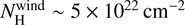$ N_\text{H}^\text{wind}\sim5\times10^{22}\text{cm}^{-2} $
