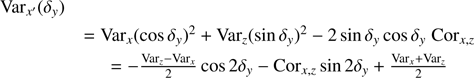 $$ \begin{aligned} \mathrm{Var}_{x^{\prime }} (\delta _{y})&\\&= \mathrm{Var}_{x} (\cos {\delta }_{y})^2 + \mathrm{Var}_{z} (\sin {\delta }_{y})^2 -2 \sin {\delta }_{y} \cos {\delta }_{y} \; \mathrm{Cor}_{x,z} \\&= -\frac{\mathrm{Var}_{z}-\mathrm{Var}_{x}}{2} \cos 2 {\delta }_{y} - \mathrm{Cor}_{x,z} \sin 2 {\delta }_{y} + \frac{\mathrm{Var}_{x}+\mathrm{Var}_{z}}{2} \end{aligned} $$