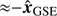 $ {\approx}{-}{\hat{\boldsymbol{x}}}_{\mathrm{GSE}} $