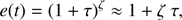 $$ \begin{aligned} e(t) = (1+\tau )^\zeta \approx 1+ \zeta ~\tau , \end{aligned} $$