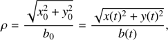 $$ \begin{aligned} \rho = \frac{\sqrt{x_0^2+{y}_0^2}}{b_{0}} = \frac{\sqrt{x(t)^2+{y}(t)^2}}{b(t)} , \end{aligned} $$