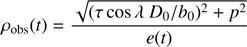 $$ \begin{aligned} \rho _{\mathrm{obs}} (t) = \frac{\sqrt{(\tau \cos {\lambda } \ D_{0}/b_{0})^2 + p^2}}{e(t)} \end{aligned} $$