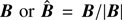 $ {\hat{\boldsymbol{B}}}=\boldsymbol{B}/|\boldsymbol{B}| $