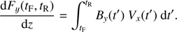 $$ \begin{aligned} \frac{\mathrm{d } F_{y}(t_{\mathrm{F}},t_{\mathrm{R}})}{\mathrm{d } z} = \int _{t_{\mathrm{F}}}^{t_{\mathrm{R}}} B_{y} (t^{\prime }) \ V_{x} (t^{\prime }) \ \mathrm{d } t^{\prime } . \end{aligned} $$
