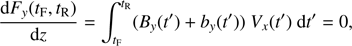 $$ \begin{aligned} \frac{\mathrm{d } F_{y}(t_{\mathrm{F}},t_{\mathrm{R}})}{\mathrm{d } z} = \int _{t_{\mathrm{F}}}^{t_{\mathrm{R}}} (B_{y} (t^{\prime })+b_{y} (t^{\prime })) \ V_{x} (t^{\prime }) \ \mathrm{d } t^{\prime } = 0, \end{aligned} $$
