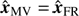 $ {\hat{\boldsymbol{x}}}_{\mathrm{MV}}={\hat{\boldsymbol{x}}}_{\mathrm{FR}} $