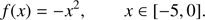Mathematical equation: $$ \begin{aligned} f(x) = -x^2, \quad \quad x \in [-5,0]. \end{aligned} $$