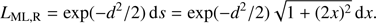Mathematical equation: $$ \begin{aligned} L_{\rm ML, R} = \exp (-d^2/2)\,\mathrm{d}s = \exp (-d^2/2) \sqrt{1 + (2 x)^2}\,\mathrm{d}x . \end{aligned} $$
