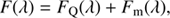 $$ F(\lambda ) = {F_{\rm{Q}}}(\lambda ) + {F_{\rm{m}}}(\lambda ),\ $$