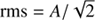 $ {\rm{rms}} = A/\sqrt[{}]{2}\ $