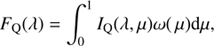 $$ {F_Q}(\lambda ) = \int_0^1 {{I_Q}(\lambda ,\mu )\omega (\mu ){\rm{d}}\mu ,} $$