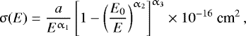 \begin{equation*}\upsigma(E) = \frac{a}{E^{\upalpha_{1}}}\left[1-\left(\frac{E_{0}}{E}\right)^{\upalpha_{2}}\right]^{\upalpha_{3}}\times{10^{-16}~\textrm{cm}^{2}}\,, \end{equation*}