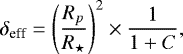 \begin{equation*}\delta_{\textrm{eff}} = \left(\frac{R_p}{R_{\star}}\right)^2 \times \frac{1}{1&#x002B;C}, \end{equation*}