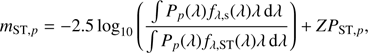 $$ \begin{aligned} m_{\mathrm{ST},p} = -2.5\log _{10}\left(\frac{\int P_p(\lambda )f_{\lambda ,\mathrm{s}}(\lambda )\lambda \,\mathrm{d}\lambda }{\int P_p(\lambda )f_{\lambda ,\mathrm{ST}}(\lambda )\lambda \,\mathrm{d}\lambda }\right) + {ZP}_{\mathrm{ST},p}, \end{aligned} $$