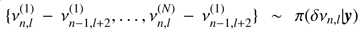 $ \{ \nu^{(1)}_{n,l} - \nu^{(1)}_{n-1,l+2},\dots,\nu^{(N)}_{n,l} - \nu^{(1)}_{n-1,l+2}\} \sim \pi(\delta\nu_{n,l}|{\boldsymbol{{y}}}) $