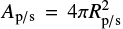 $ A_{\rm p/s}=4\pi R_{\rm p/s}^2 $