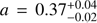 $ a=0.37_{-0.02}^{+0.04} $