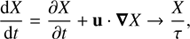 $$ \begin{aligned} \frac{\mathrm{d}X}{\mathrm{d}t}=\frac{\partial X}{\partial t}+\mathbf{u }\cdot \boldsymbol{\nabla } X \rightarrow \frac{X}{\tau }, \end{aligned} $$