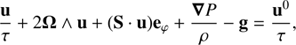 $$ \begin{aligned}&\frac{\mathbf{u }}{\tau } + 2\boldsymbol{\Omega }\wedge \mathbf{u } +(\mathbf S \cdot \mathbf{u })\mathbf e _\varphi +\frac{\boldsymbol{\nabla } P}{\rho }-\mathbf g = \frac{\mathbf{u }^0}{\tau }, \end{aligned} $$