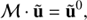 $$ \begin{aligned} \mathcal{M} \cdot \tilde{\mathbf{u }} = \tilde{\mathbf{u }}^0, \end{aligned} $$
