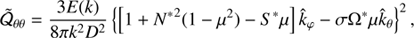 $$ \begin{aligned} \tilde{\mathcal{Q} }_{\theta \theta }&= \frac{3E(k)}{8\pi k^2D^2}\left\{ \left[1+{N^*}^2(1-\mu ^2) -S^*\mu \right]\hat{k}_\varphi - \sigma \Omega ^*\mu \hat{k}_\theta \right\} ^2, \end{aligned} $$