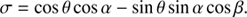 $$ \begin{aligned} \sigma = \cos \theta \cos \alpha - \sin \theta \sin \alpha \cos \beta . \end{aligned} $$