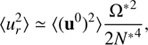 $$ \begin{aligned}&\langle u_{r}^2\rangle \simeq \langle (\mathbf{u }^0)^2\rangle \frac{{\Omega ^*}^2}{2{N^*}^4}, \end{aligned} $$