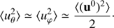 $$ \begin{aligned}&\langle u_\theta ^2\rangle \simeq \langle u_\varphi ^2\rangle \simeq \frac{\langle (\mathbf{u }^0)^2\rangle }{2}\cdot \end{aligned} $$