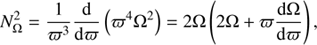 $$ \begin{aligned} N_{\Omega }^{2}=\frac{1}{{\varpi }^3}\frac{\mathrm{d}}{\mathrm{d}\varpi }\left(\varpi ^4\Omega ^2\right)=2\Omega \left(2\Omega +\varpi \frac{\mathrm{d}\Omega }{\mathrm{d}{\varpi }}\right), \end{aligned} $$